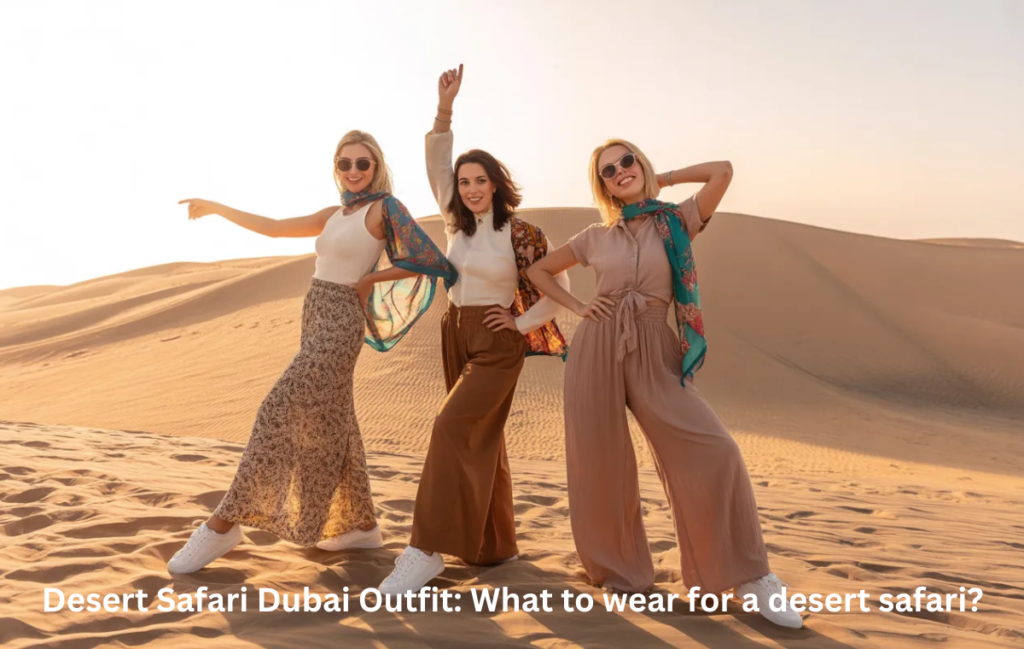 Desert safari Dubai outfit ideas for women and ladies