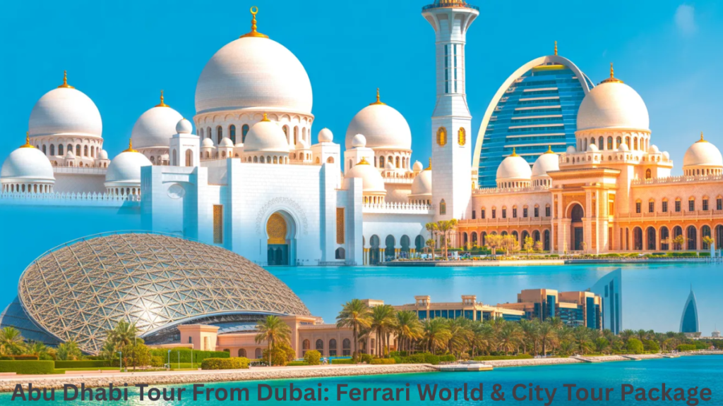 Top Attractions Covered in Abu Dhabi Tour