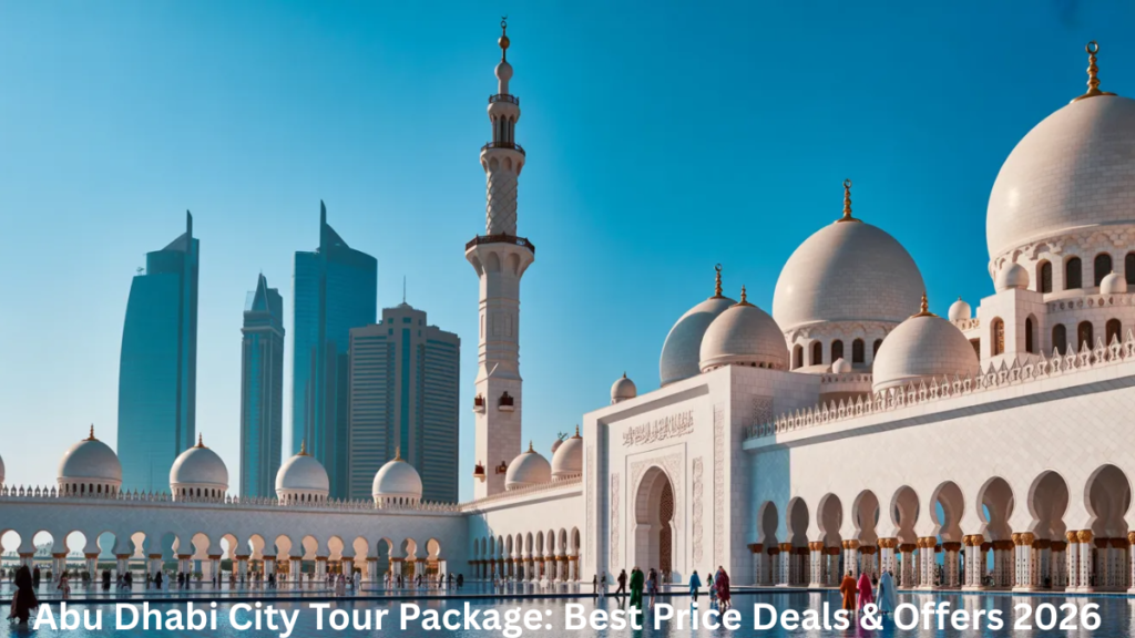 Important Tips Before Booking Your Abu Dhabi Tour