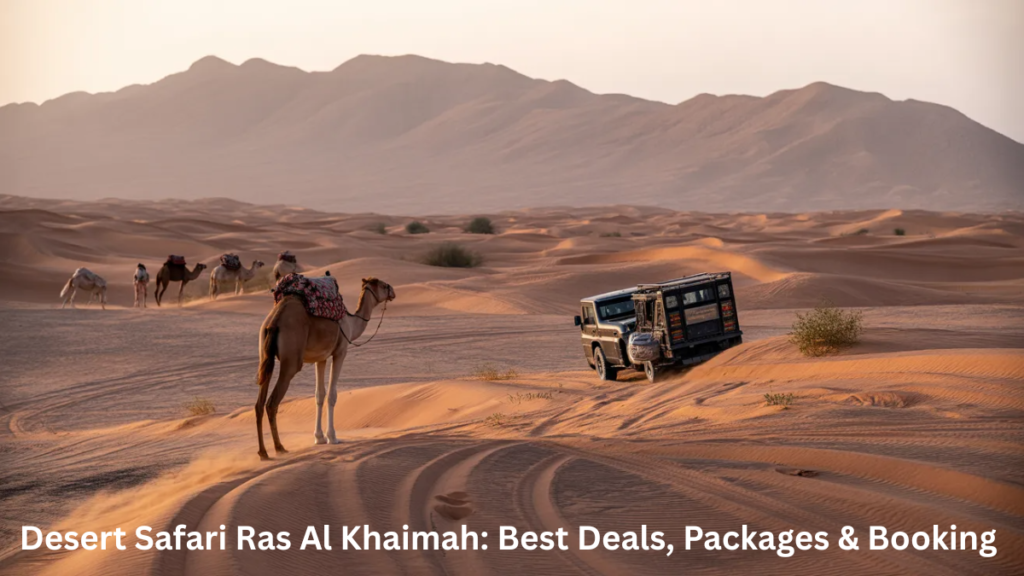 Why choose desert safari in Ras Al Khaimah over Dubai