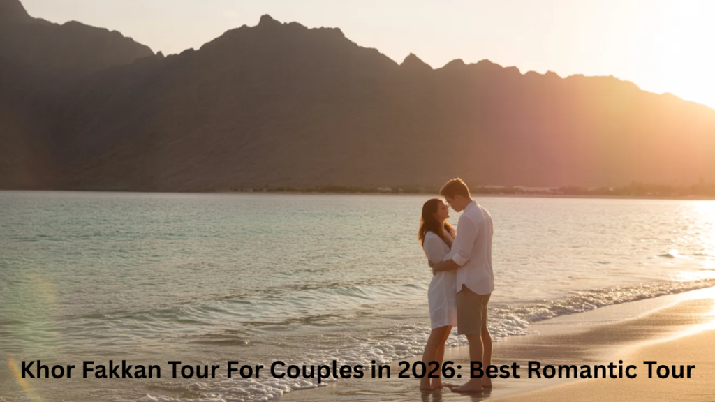 Khor Fakkan tour from Dubai for couples with private transport